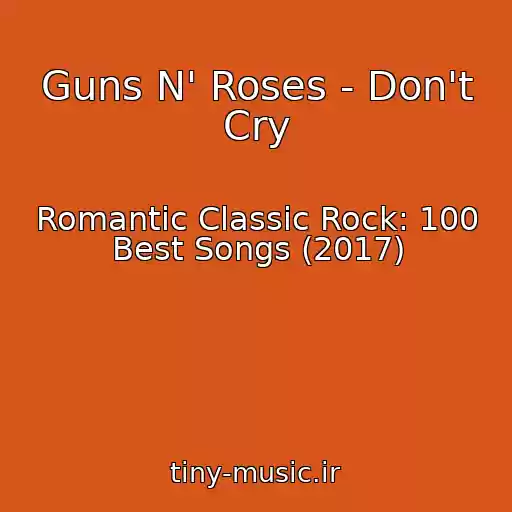 کاور آهنگ Guns N' Roses - Don't Cry از Romantic Classic Rock: 100 Best Songs (2017)