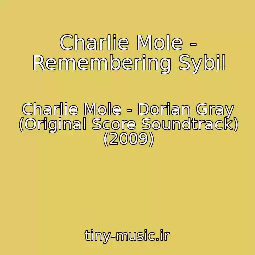 کاور آهنگ Charlie Mole - Remembering Sybil از Charlie Mole - Dorian Gray (Original Score Soundtrack) (2009)