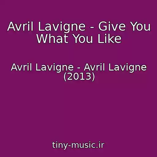 کاور آهنگ Avril Lavigne - Give You What You Like از Avril Lavigne - Avril Lavigne (2013)