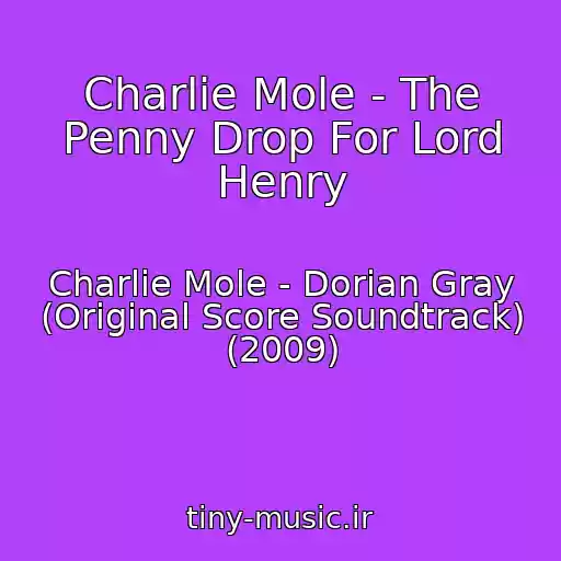 کاور آهنگ Charlie Mole - The Penny Drop For Lord Henry از Charlie Mole - Dorian Gray (Original Score Soundtrack) (2009)