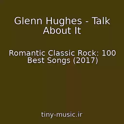 کاور آهنگ Glenn Hughes - Talk About It از Romantic Classic Rock: 100 Best Songs (2017)