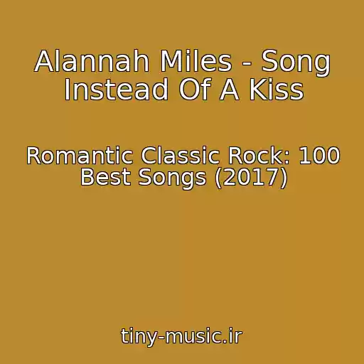 کاور آهنگ Alannah Miles - Song Instead Of A Kiss از Romantic Classic Rock: 100 Best Songs (2017)