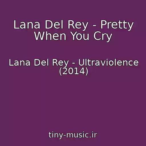 کاور آهنگ Lana Del Rey - Pretty When You Cry از Lana Del Rey - Ultraviolence (2014)