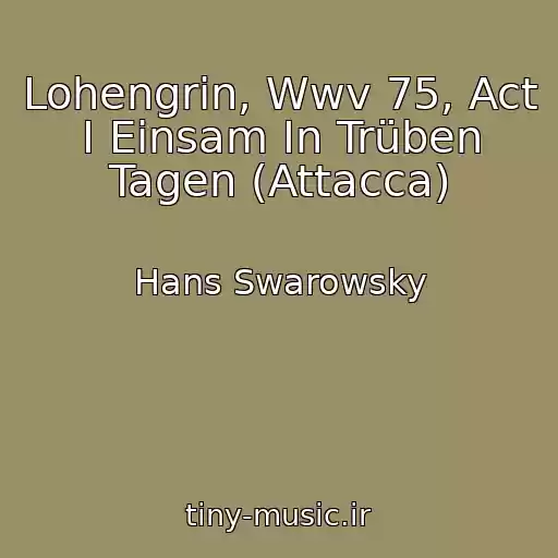 کاور آهنگ Lohengrin, Wwv 75, Act I Einsam In Trüben Tagen (Attacca) از Hans Swarowsky