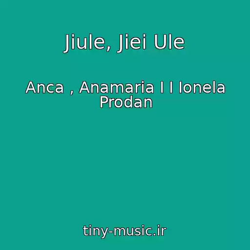 کاور آهنگ Jiule, Jiei Ule از Anca , Anamaria I I Ionela Prodan