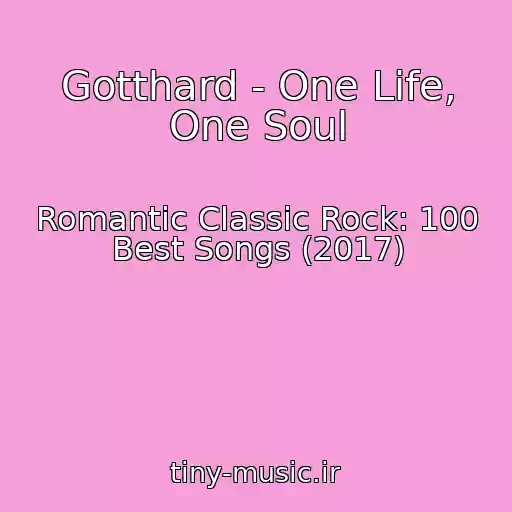 کاور آهنگ Gotthard - One Life, One Soul از Romantic Classic Rock: 100 Best Songs (2017)