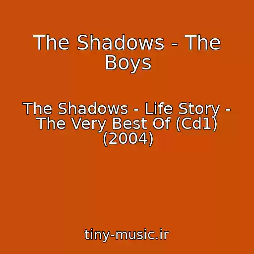 کاور آهنگ The Shadows - The Boys از The Shadows - Life Story - The Very Best Of (Cd1) (2004)