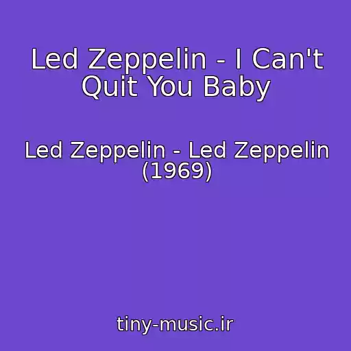 کاور آهنگ Led Zeppelin - I Can't Quit You Baby از Led Zeppelin - Led Zeppelin (1969)