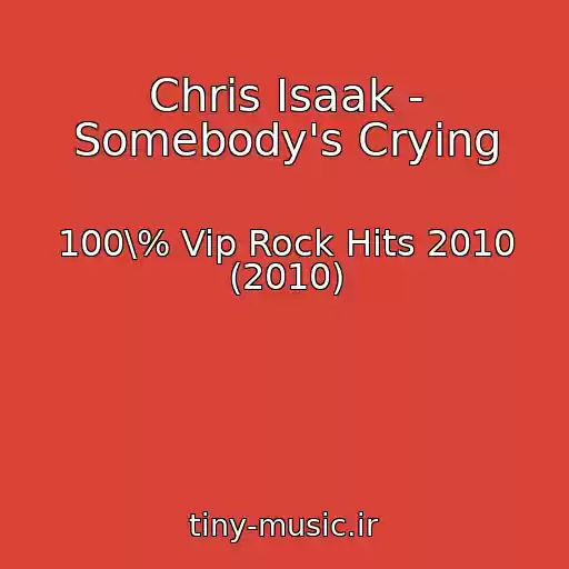 کاور آهنگ Chris Isaak - Somebody's Crying از 100\% Vip Rock Hits 2010 (2010)