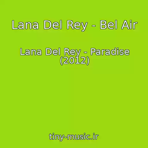 کاور آهنگ Lana Del Rey - Bel Air از Lana Del Rey - Paradise (2012)