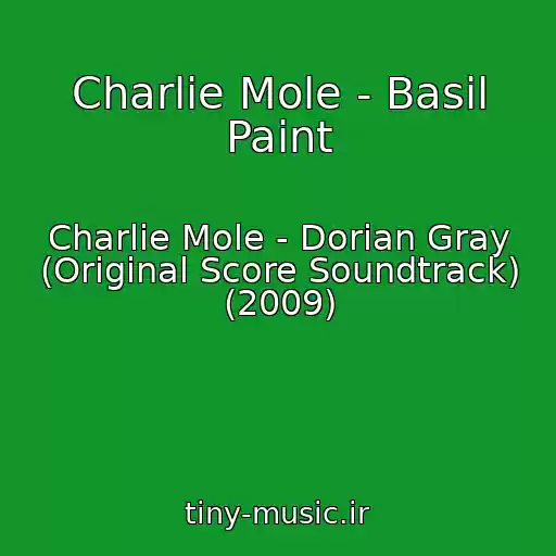 کاور آهنگ Charlie Mole - Basil Paint از Charlie Mole - Dorian Gray (Original Score Soundtrack) (2009)