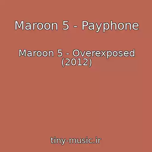 کاور آهنگ Maroon 5 - Payphone از Maroon 5 - Overexposed (2012)