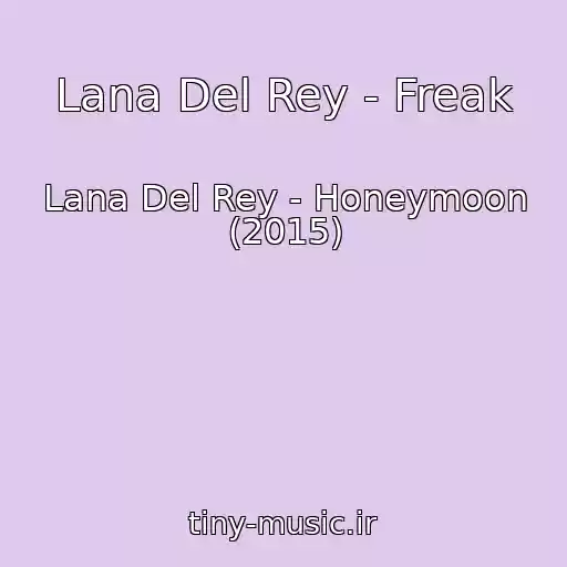 کاور آهنگ Lana Del Rey - Freak از Lana Del Rey - Honeymoon (2015)