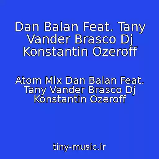 کاور آهنگ Dan Balan Feat. Tany Vander Brasco Dj Konstantin Ozeroff از Atom Mix Dan Balan Feat. Tany Vander Brasco Dj Konstantin Ozeroff