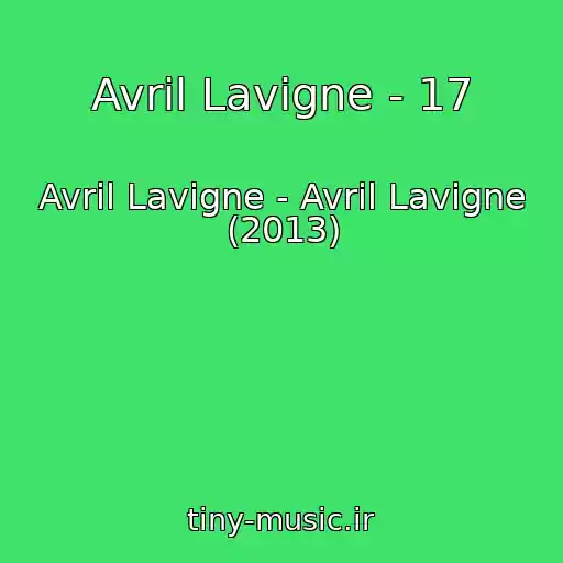 کاور آهنگ Avril Lavigne - 17 از Avril Lavigne - Avril Lavigne (2013)