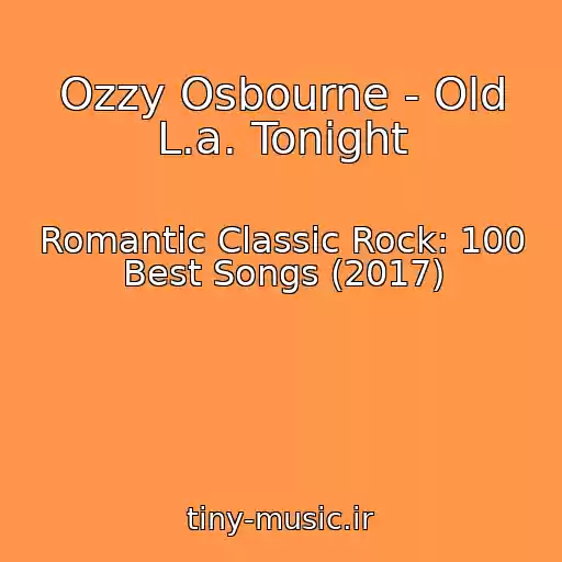 کاور آهنگ Ozzy Osbourne - Old L.a. Tonight از Romantic Classic Rock: 100 Best Songs (2017)