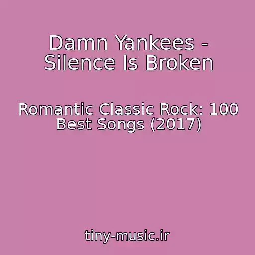 کاور آهنگ Damn Yankees - Silence Is Broken از Romantic Classic Rock: 100 Best Songs (2017)