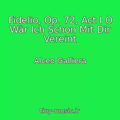 کاور آهنگ Fidelio, Op. 72, Act I O Wär Ich Schon Mit Dir Vereint از Alceo Galliera