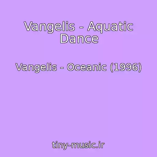 کاور آهنگ Vangelis - Aquatic Dance از Vangelis - Oceanic (1996)