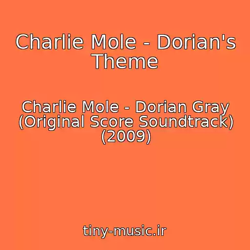 کاور آهنگ Charlie Mole - Dorian's Theme از Charlie Mole - Dorian Gray (Original Score Soundtrack) (2009)
