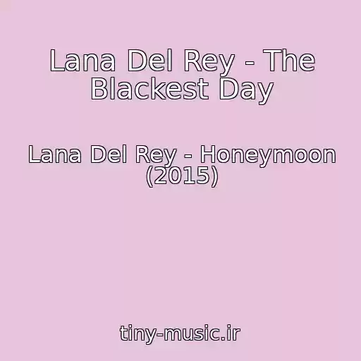 کاور آهنگ Lana Del Rey - The Blackest Day از Lana Del Rey - Honeymoon (2015)