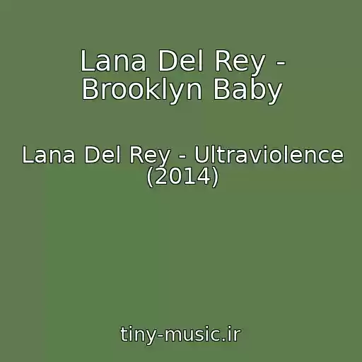 کاور آهنگ Lana Del Rey - Brooklyn Baby از Lana Del Rey - Ultraviolence (2014)