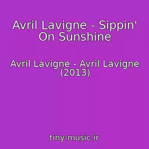 کاور آهنگ Avril Lavigne - Sippin' On Sunshine از Avril Lavigne - Avril Lavigne (2013)