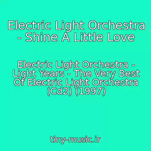 کاور آهنگ Electric Light Orchestra - Shine A Little Love از Electric Light Orchestra - Light Years - The Very Best Of Electric Light Orchestra (Cd2) (1997)
