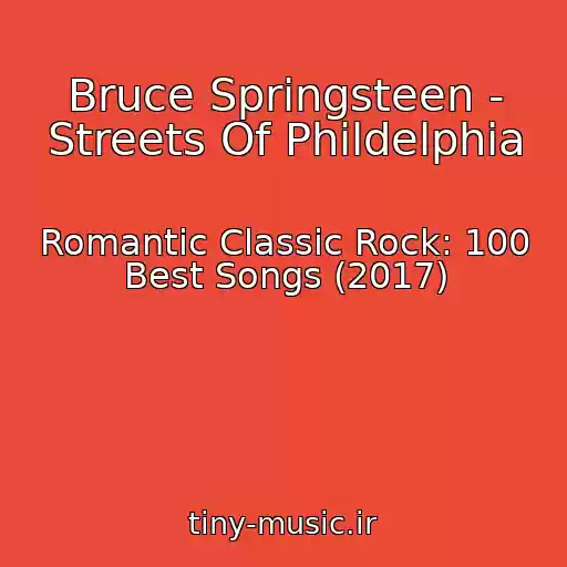 کاور آهنگ Bruce Springsteen - Streets Of Phildelphia از Romantic Classic Rock: 100 Best Songs (2017)