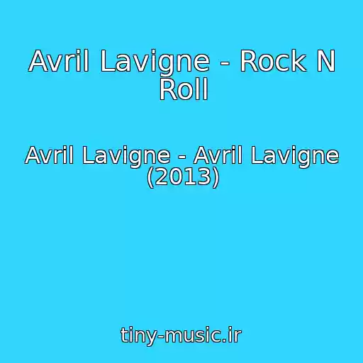 کاور آهنگ Avril Lavigne - Rock N Roll از Avril Lavigne - Avril Lavigne (2013)
