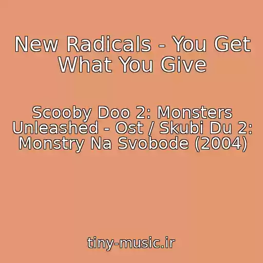 کاور آهنگ New Radicals - You Get What You Give از Scooby Doo 2: Monsters Unleashed - Ost / Skubi Du 2: Monstry Na Svobode (2004)