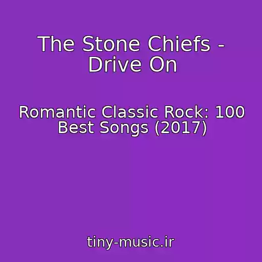 کاور آهنگ The Stone Chiefs - Drive On از Romantic Classic Rock: 100 Best Songs (2017)