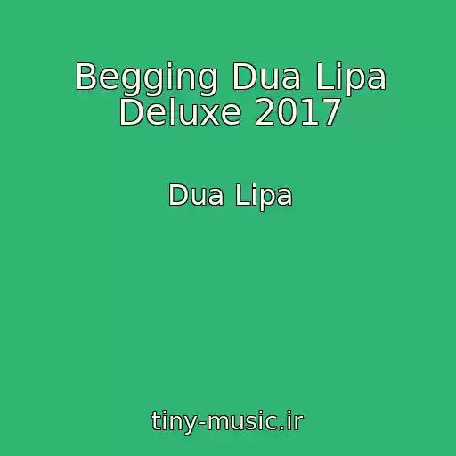 کاور آهنگ Begging Dua Lipa Deluxe 2017 از Dua Lipa