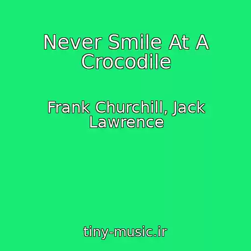 کاور آهنگ Never Smile At A Crocodile از Frank Churchill, Jack Lawrence