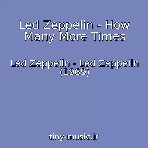 کاور آهنگ Led Zeppelin - How Many More Times از Led Zeppelin - Led Zeppelin (1969)