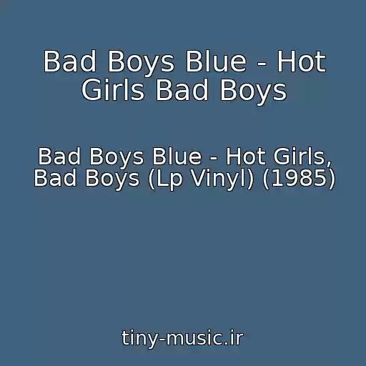 کاور آهنگ Bad Boys Blue - Hot Girls Bad Boys از Bad Boys Blue - Hot Girls, Bad Boys (Lp Vinyl) (1985)