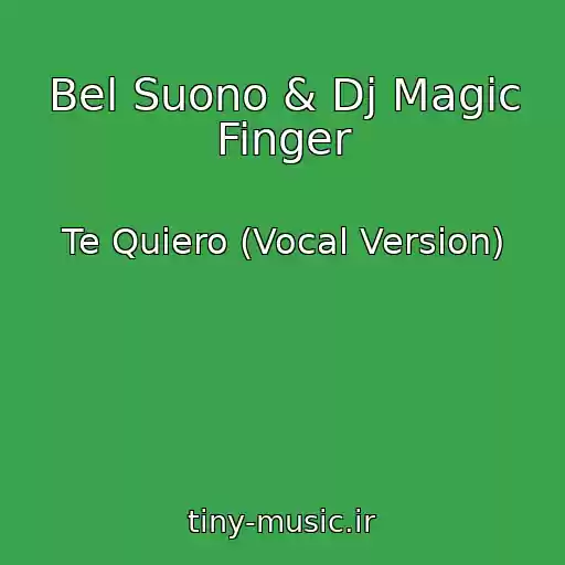 کاور آهنگ Bel Suono & Dj Magic Finger از Te Quiero (Vocal Version)