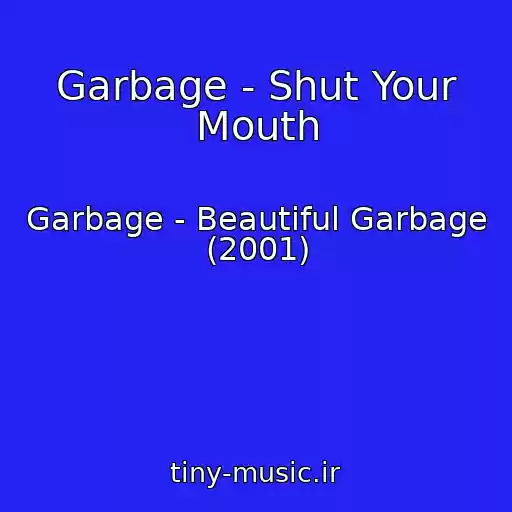 کاور آهنگ Garbage - Shut Your Mouth از Garbage - Beautiful Garbage (2001)