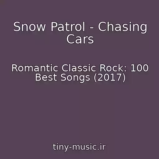 کاور آهنگ Snow Patrol - Chasing Cars از Romantic Classic Rock: 100 Best Songs (2017)