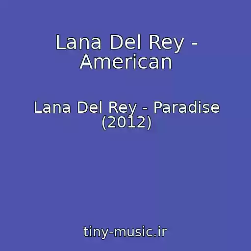 کاور آهنگ Lana Del Rey - American از Lana Del Rey - Paradise (2012)