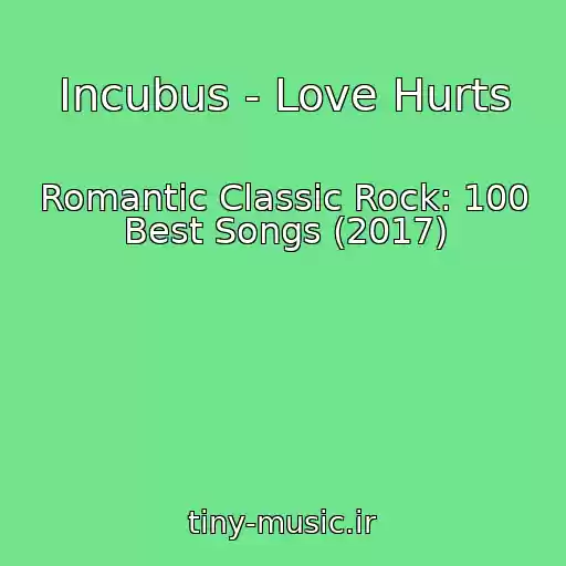 کاور آهنگ Incubus - Love Hurts از Romantic Classic Rock: 100 Best Songs (2017)