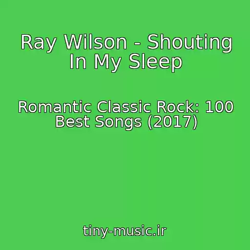 کاور آهنگ Ray Wilson - Shouting In My Sleep از Romantic Classic Rock: 100 Best Songs (2017)