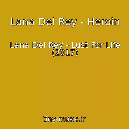 کاور آهنگ Lana Del Rey - Heroin از Lana Del Rey - Lust For Life (2017)