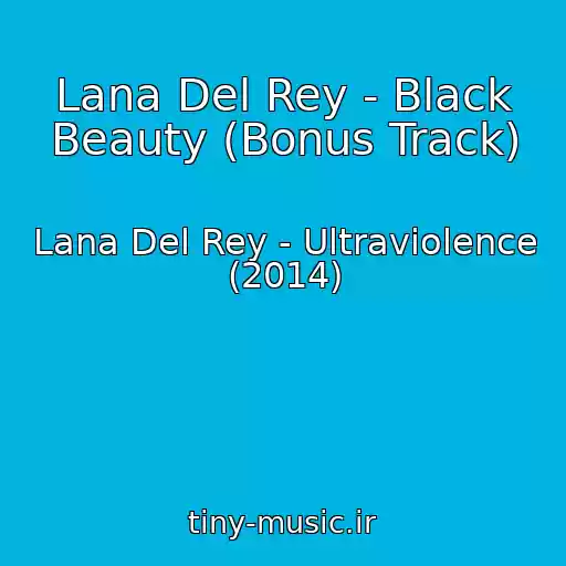 کاور آهنگ Lana Del Rey - Black Beauty (Bonus Track) از Lana Del Rey - Ultraviolence (2014)