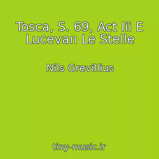 کاور آهنگ Tosca, S. 69, Act Iii E Lucevan Le Stelle از Nils Grevillius