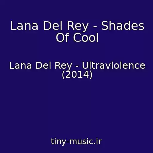 کاور آهنگ Lana Del Rey - Shades Of Cool از Lana Del Rey - Ultraviolence (2014)