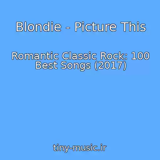 کاور آهنگ Blondie - Picture This از Romantic Classic Rock: 100 Best Songs (2017)