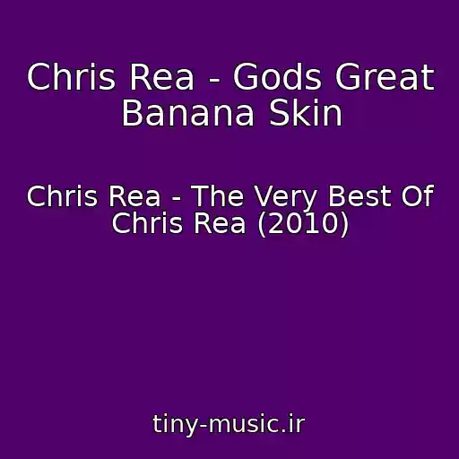کاور آهنگ Chris Rea - Gods Great Banana Skin از Chris Rea - The Very Best Of Chris Rea (2010)