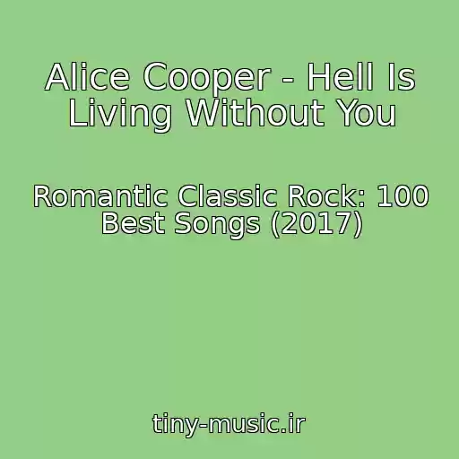 کاور آهنگ Alice Cooper - Hell Is Living Without You از Romantic Classic Rock: 100 Best Songs (2017)
