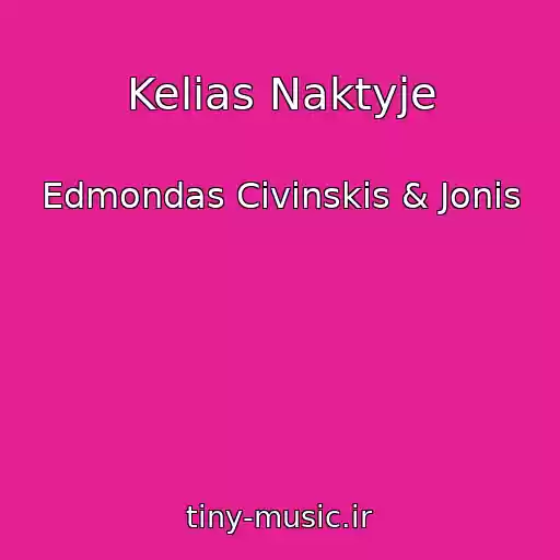 کاور آهنگ Kelias Naktyje از Edmondas Civinskis & Jonis